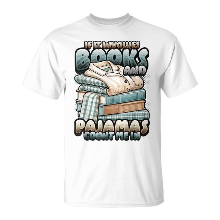 If It Involves Books And Pajamas Count Me In Reading Night T-Shirt