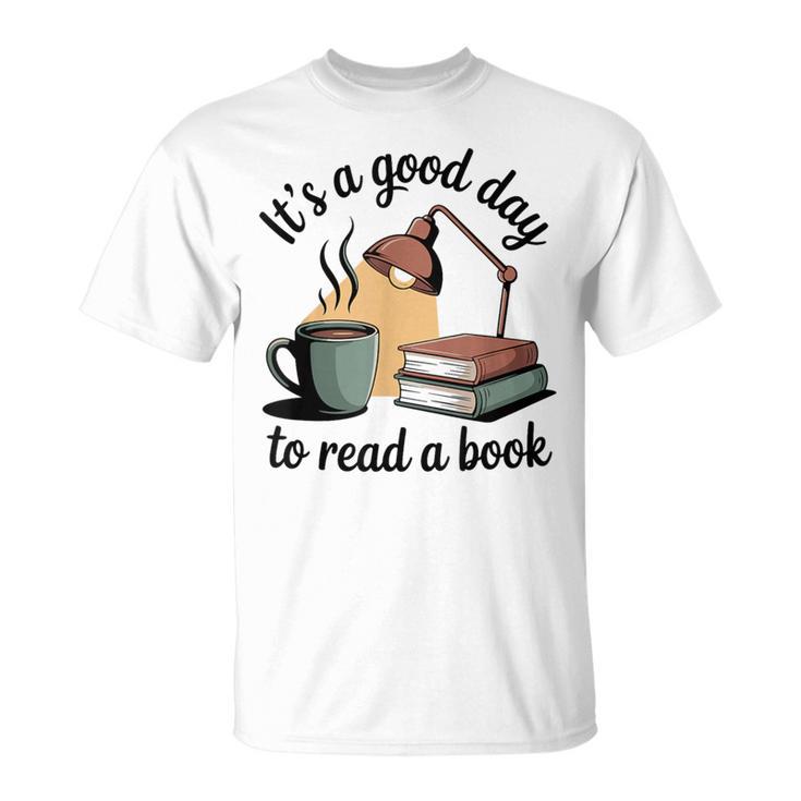 It's A Good Day To Read A Book T-Shirt