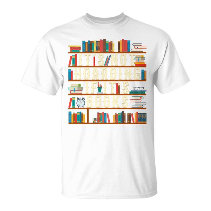 It's Not Hoarding If It's Books Book Lover For Readers T-Shirt