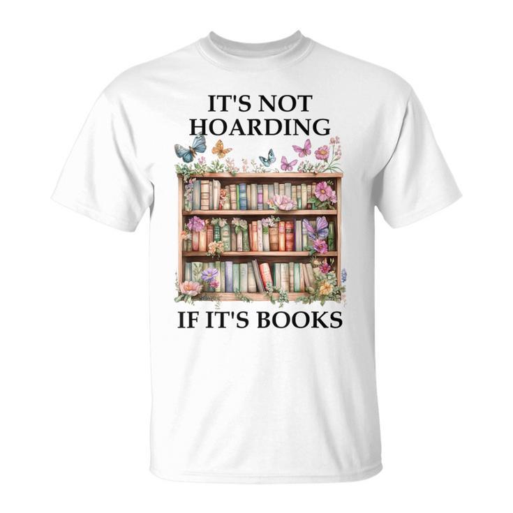 Its Not Hoarding If Its Books Butterfly Bookshelf Book Lover T-Shirt