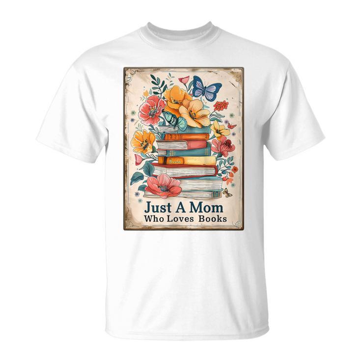 Just A Mom Who Loves Books Vintage Bookish Reader T-Shirt