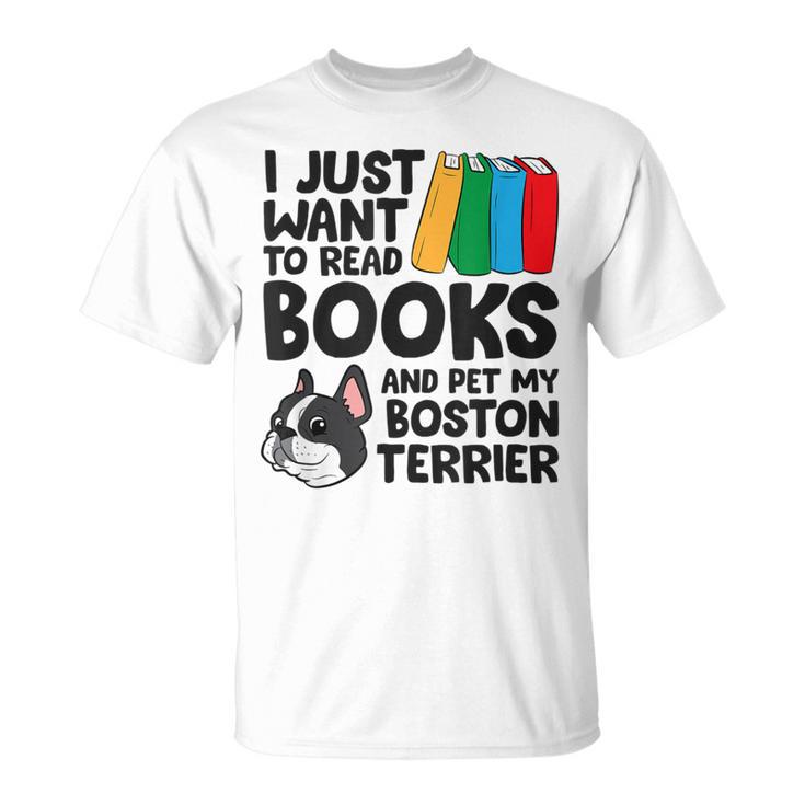 I Just Want To Read Books And Pet My Boston Terrier T-Shirt