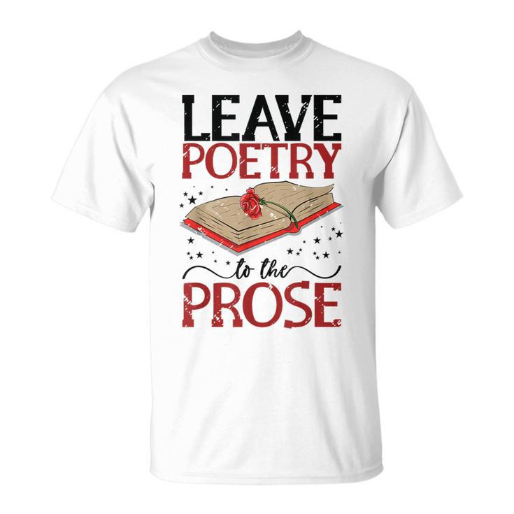 Leave Poetry To The Prose Literature Writer Book Author T-Shirt