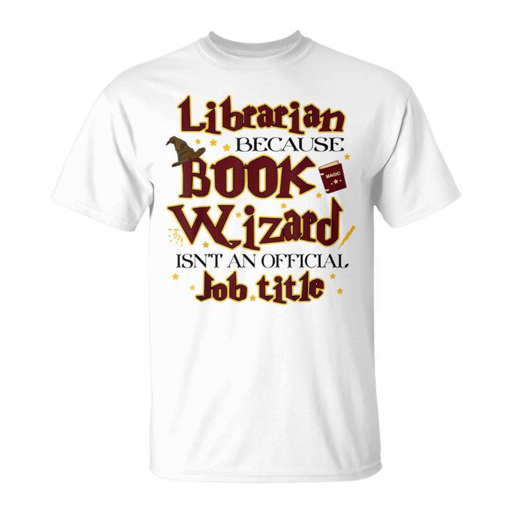 Librarian BCS Book Wizard Isn't a Job Title Library T-Shirt