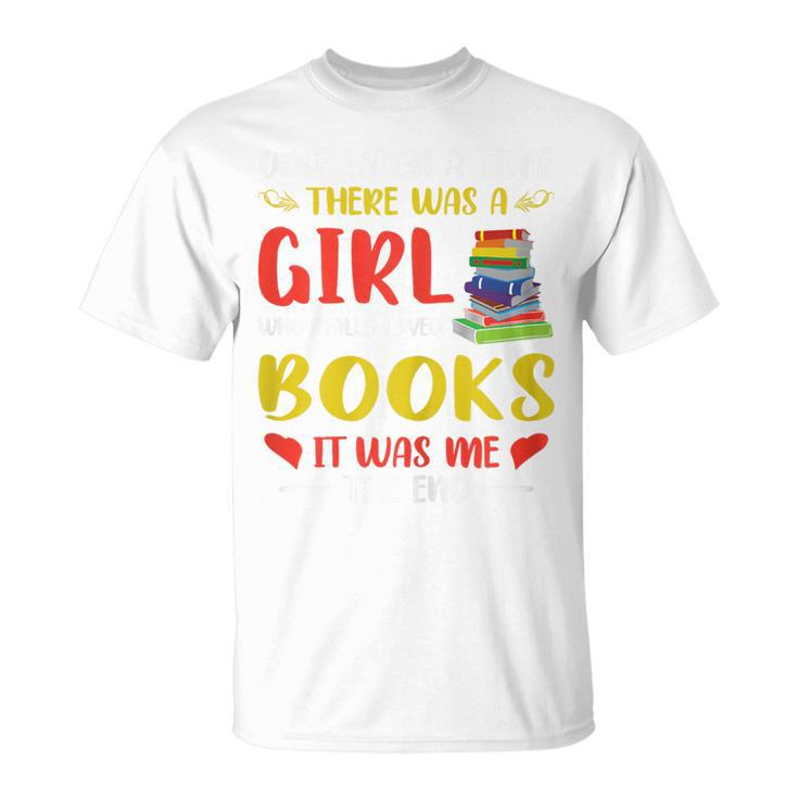 Library Book Lover Once Upon a Time a Girl Loved Books T-Shirt