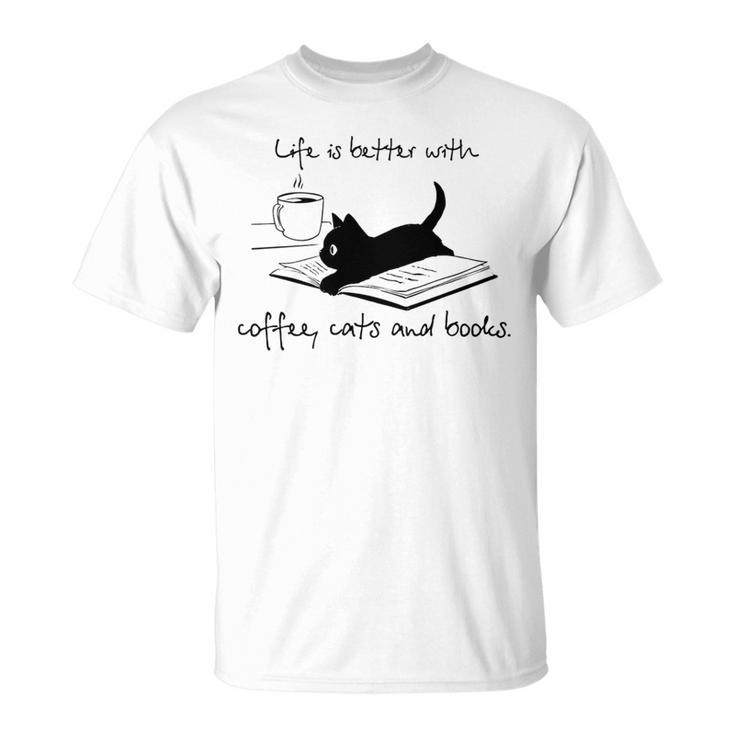 Life Is Better With Books Cats And Coffee T-Shirt