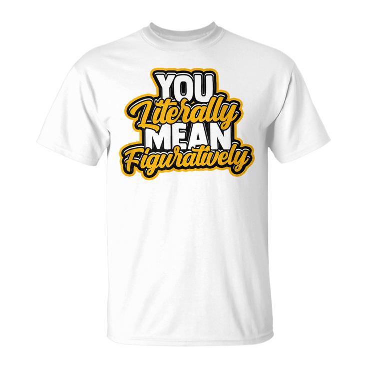You Literally Mean Figuratively English Book Vocabulary T-Shirt