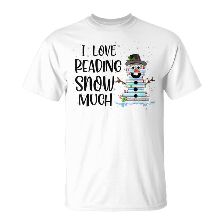 I Love Reading Snow Much Christmas For Book Lovers & Reader T-Shirt