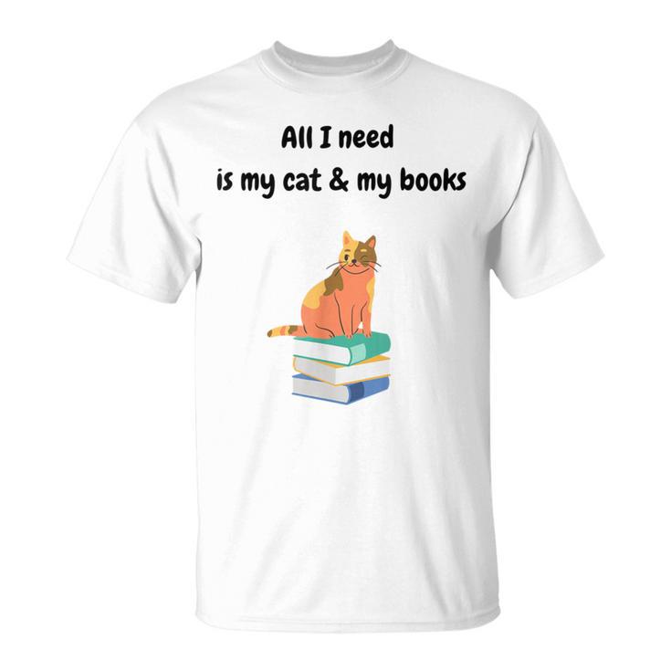 All I Need Is My Cat & Books T-Shirt