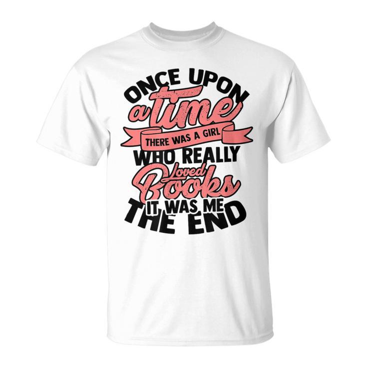 Once Upon a Time There Was a Girl Bookmark And Books T-Shirt Once Upon a Time There Was a Girl Bookmark And Books T-Shirt