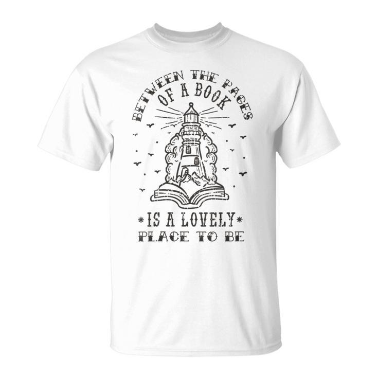 BETWEEN THE PAGES OF A BOOK IS A LOVELY PLACE TO BE Meme T-Shirt