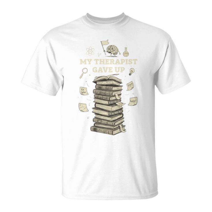 My Therapist Gave Up Overwhelmed Brain Books T-Shirt