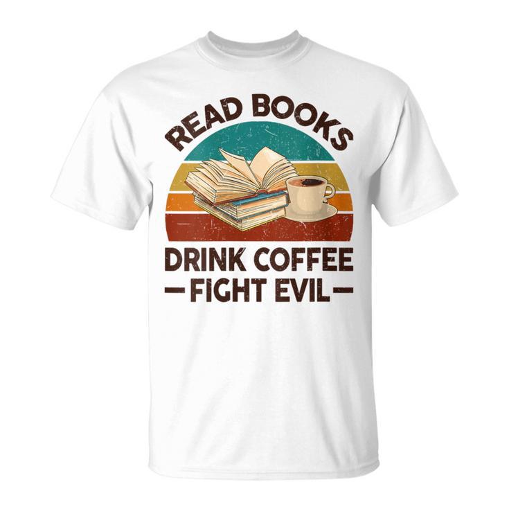 Read Book Drink Coffee Fight Evil Reading Teacher T-Shirt