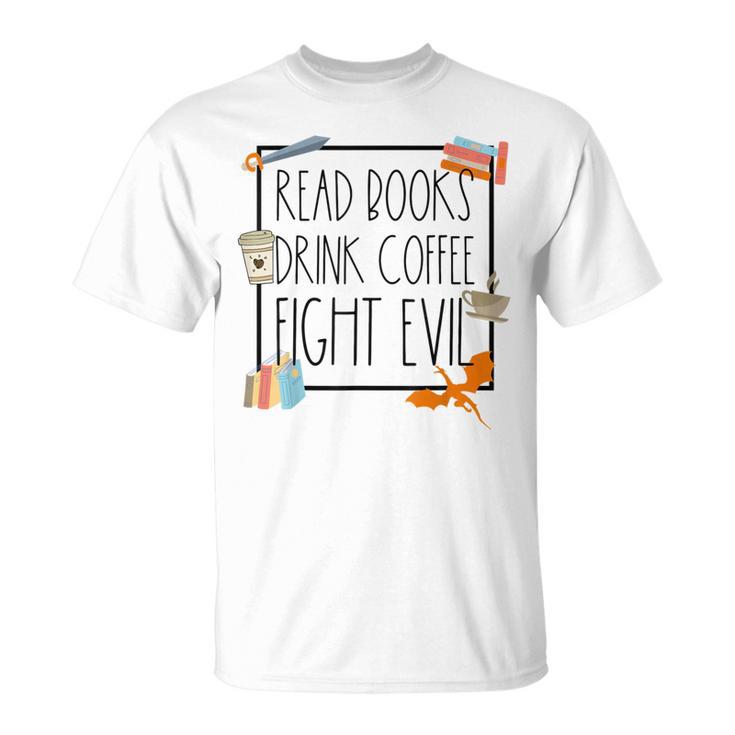 Read Books Drink Coffee Fight Evil Reading Book Lover T-Shirt