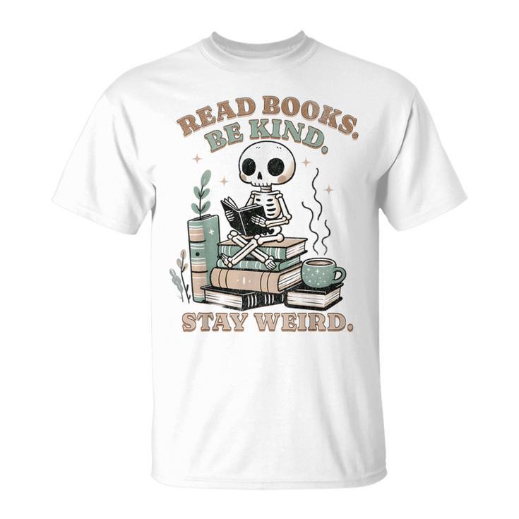 Read Books Be Kind Stay Weird Skeleton Reading Book Lover T-Shirt