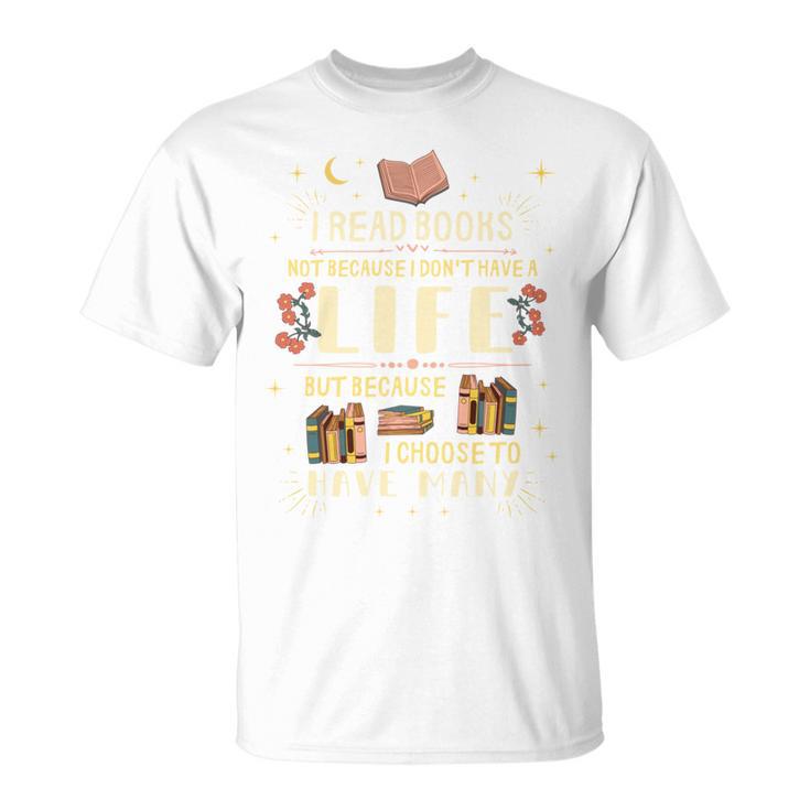 I Read Books To Have Many Lives Bookish Book T-Shirt I Read Books To Have Many Lives Bookish Book T-Shirt