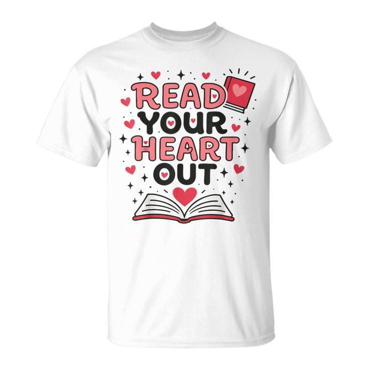 Read Your Heart Out Love Book Valentine Teacher Bookworm T-Shirt
