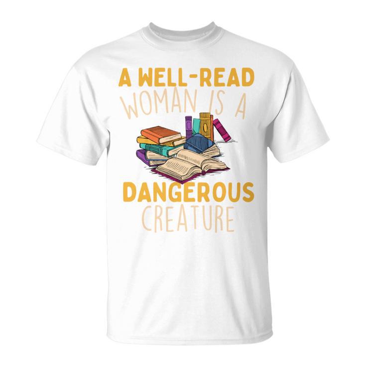 A Well Read Woman Is A Dangerous Creature Book Reader T-Shirt