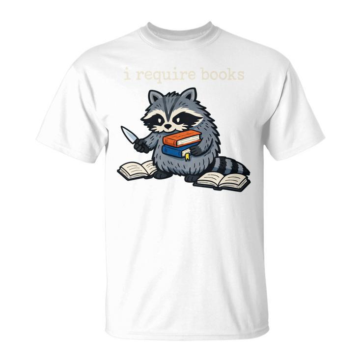 I Require Books Raccoon T-Shirt