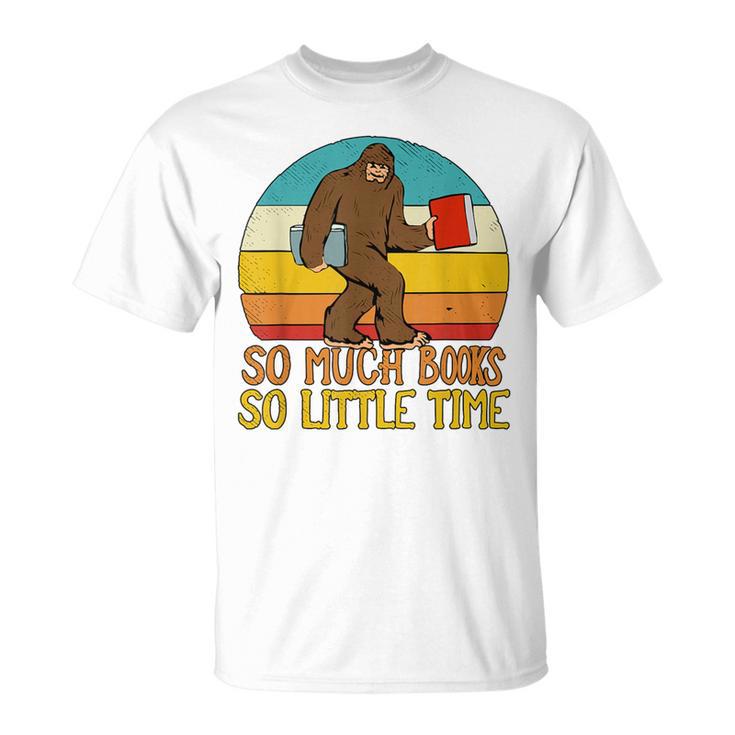 So Much Books So Little Time Reading Books Lover Bigfoot T-Shirt