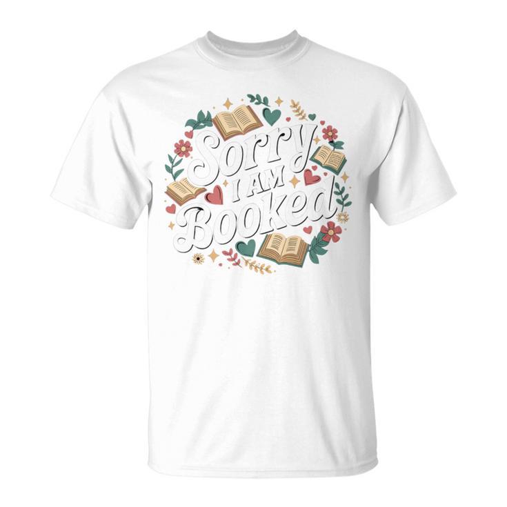 Sorry i Am Booked Reading Read Books Reader Nerd T-Shirt