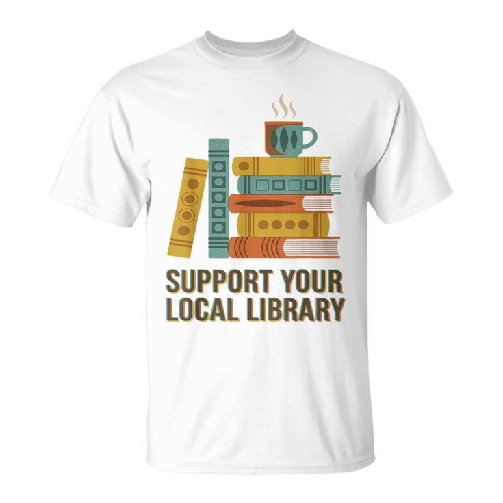 Support Your Local Library Librarian And Book Reader Graphic T-Shirt
