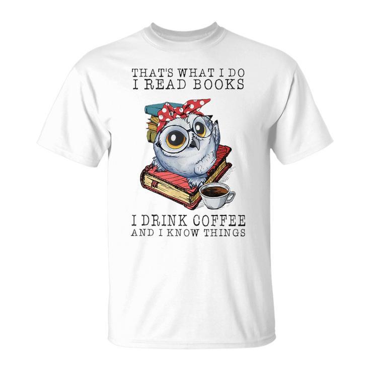 That's What I Do I Read Books I Drink Coffee Owl T-Shirt