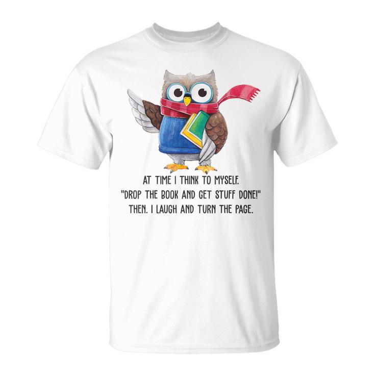 At Time I Think To Myself Drop The Book And Get Stuff Done T-Shirt