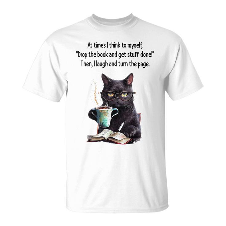 At Times I Think To Myself Drop The Book And Get Stuff Done T-Shirt