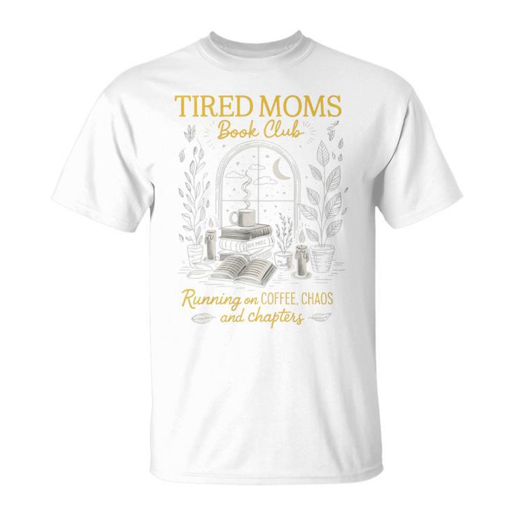 Tired Moms Book Club Coffee Chaos Readers Cozy T-Shirt