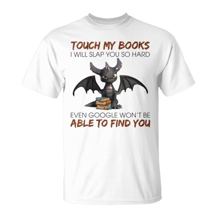 Touch My Books I Will Slap You So Hard Even Google Dragon T-Shirt