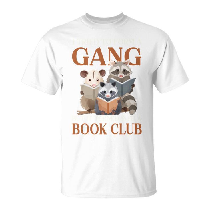 I Tried To Form A Gang But It Turned Into Book Club T-Shirt