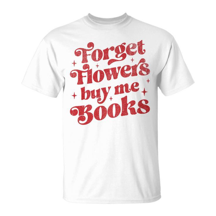 Valentine Bookish Love Quote Forget Flowers Buy Me Books Premium Tri-Blend T-Shirt
