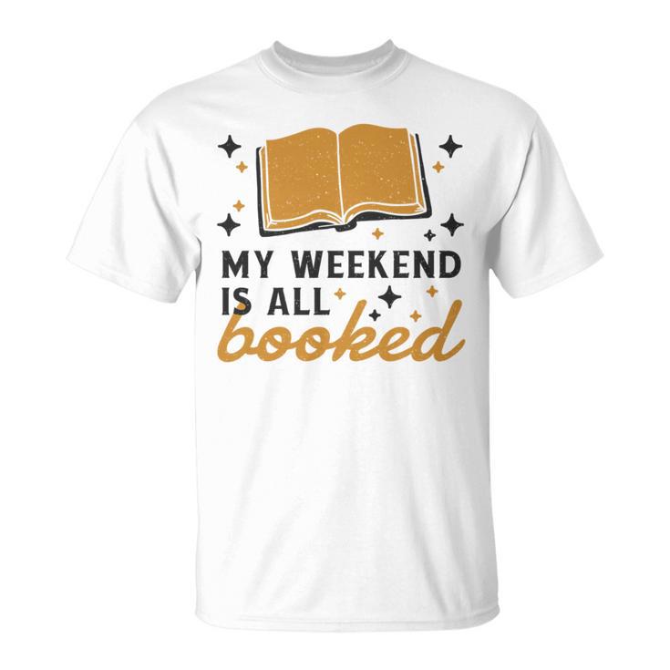 MY WEEKEND IS ALL BOOKED Reading Books Reader Meme T-Shirt