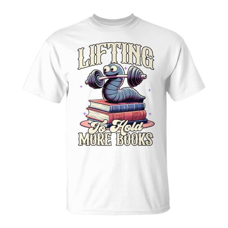 Weightlifting Book Lover Bookworm Lifting To Hold More Books T-Shirt
