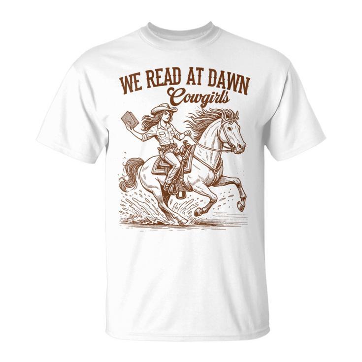 Western Life Book Lover Reading We Reads At Dawn Cowgirls T-Shirt