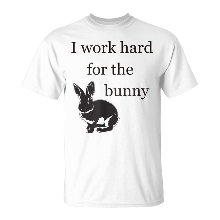 I Work Hard For The Bunny Cute For Rabbit Mom Or Dad T-Shirt I Work Hard For The Bunny Cute For Rabbit Mom Or Dad T-Shirt