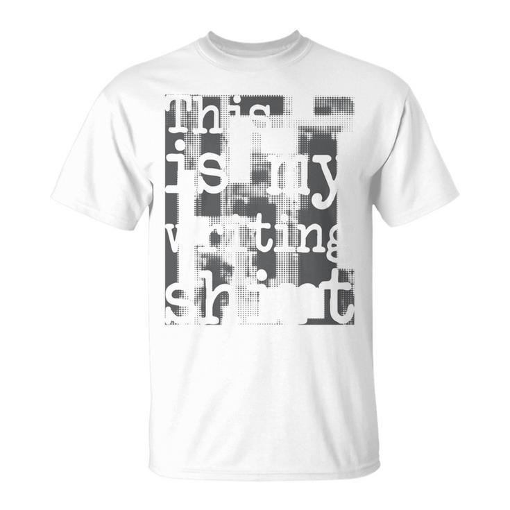 This Is My Writing Shirt Author Book Writer Novelist Poet T-Shirt