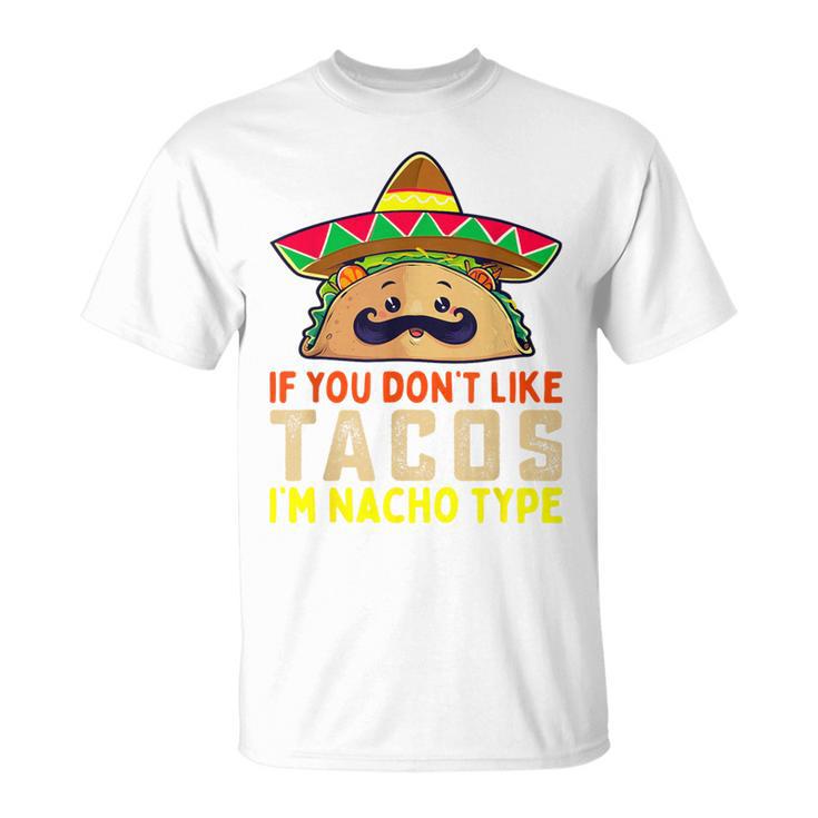 タコスが気に入らなければ、I'm Nacho Type Taco Lover Meme Tシャツ