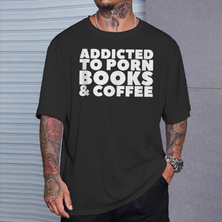 Addicted To Porn Books & Coffee T-Shirt Gifts for Him Addicted To Porn Books & Coffee T-Shirt Gifts for Him