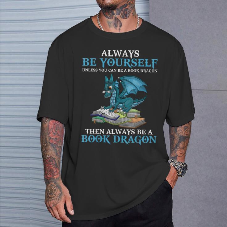 Always Be Yourself Unless You Can Be A Book Dragon Books T-Shirt Gifts for Him