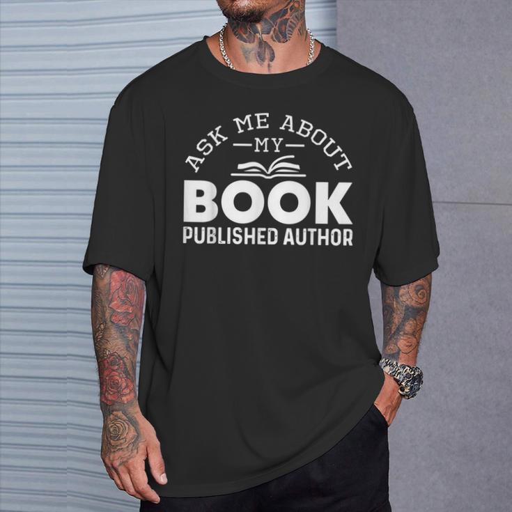 Ask Me About My Book Published Author Author T-Shirt Gifts for Him
