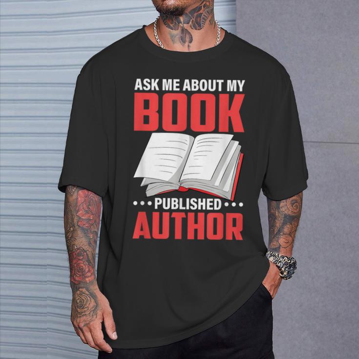 Ask About My Book Published Author Book Writer T-Shirt Gifts for Him