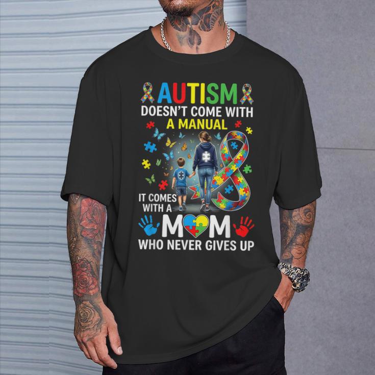 Autism Doesn't Come With A Manual Mom Never Gives Up T-Shirt Gifts for Him Autism Doesn't Come With A Manual Mom Never Gives Up T-Shirt Gifts for Him