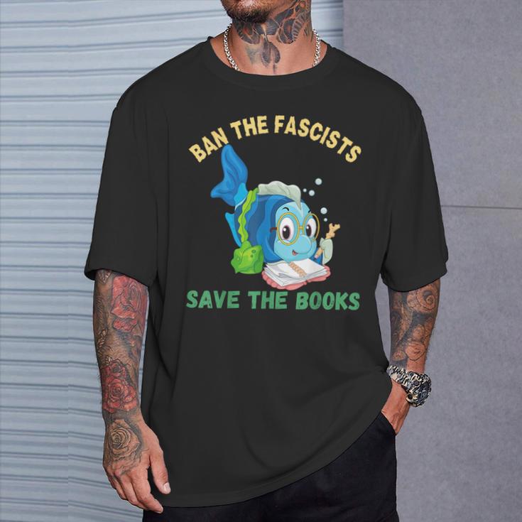 Ban The Fascists Save The Books Book Lover Worm Fish T-Shirt Gifts for Him Ban The Fascists Save The Books Book Lover Worm Fish T-Shirt Gifts for Him