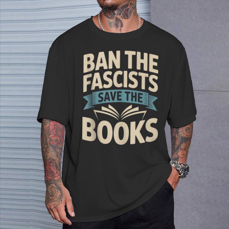Ban The Fascists Save The Books Librarians Protest Book Bans T-Shirt Gifts for Him