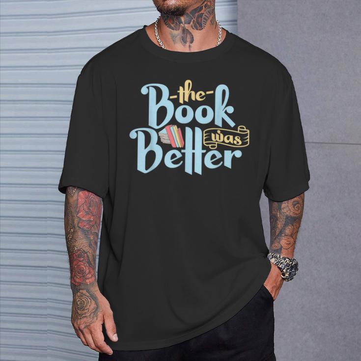 The Book Was Better Literature Reading T-Shirt Gifts for Him