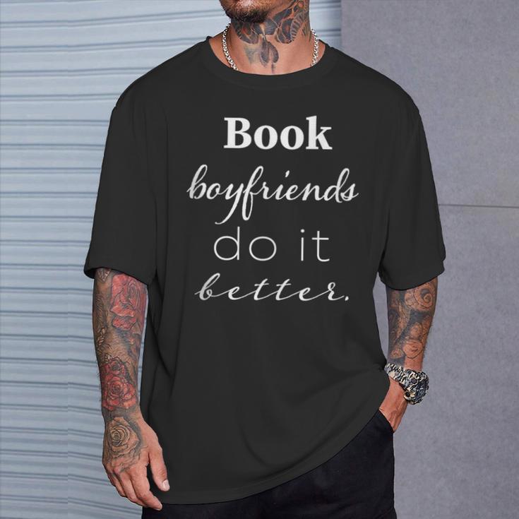 Book Boyfriends Do It Better Book Lovers Bookworms Shirt T-Shirt Gifts for Him