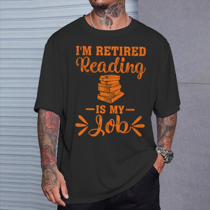 Book Lover Retired I'm Retired Reading Is My Job T-Shirt Gifts for Him