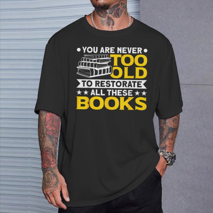 Book Restoration Never Too Old To Restorate Books Book Lover T-Shirt Gifts for Him Book Restoration Never Too Old To Restorate Books Book Lover T-Shirt Gifts for Him
